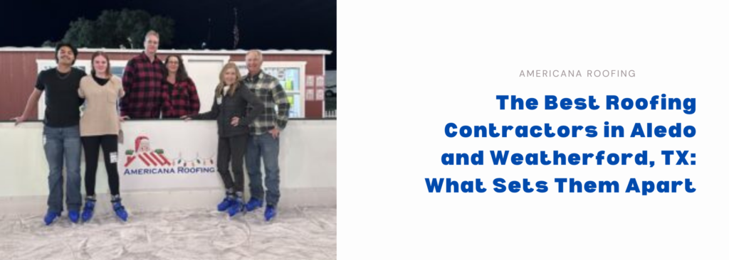 Best roofing contractors in Aledo and Weatherford TX — Americana Roofing